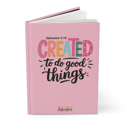 Saved Out Loud Christian Branded Inspirational Hardcover Notebook- Created to do Good Things, Ephesians
