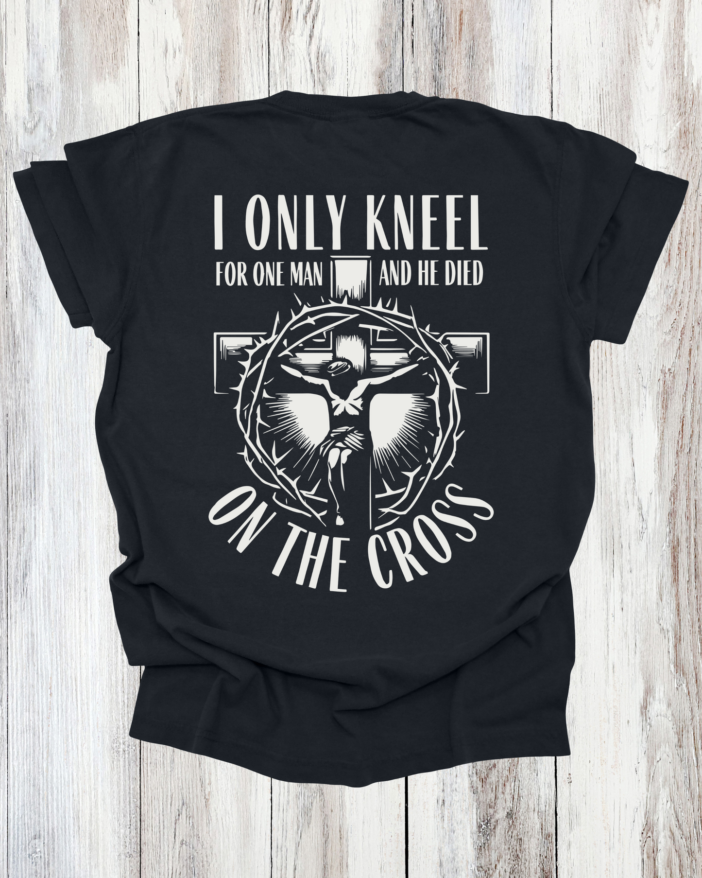 Saved Out Loud Christian Branded Unisex Statement T-shirt- I Only Kneel for the Man That Died on the Cross